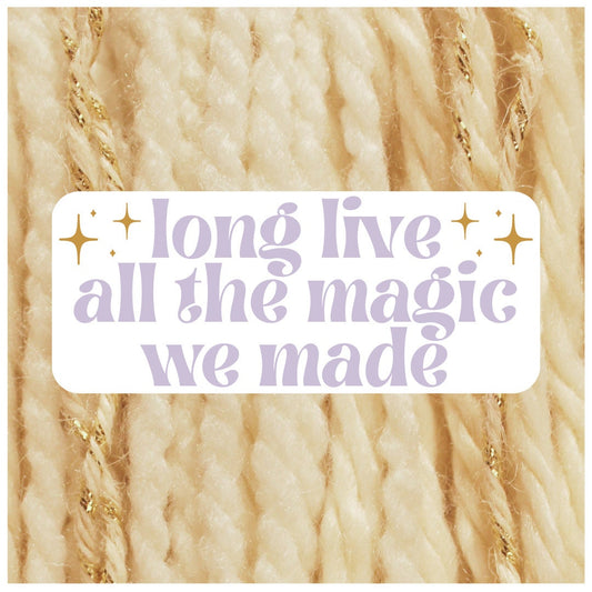 Long Live All The Magic We Made